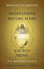 Romano Guardini’s Meditations before Mass and Sacred Signs: Two Spiritual Classics